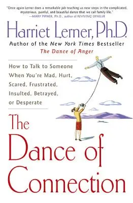 La danse de la connexion : Comment parler à quelqu'un quand vous êtes en colère, blessé, effrayé, frustré, insulté, trahi ou désespéré. - The Dance of Connection: How to Talk to Someone When You're Mad, Hurt, Scared, Frustrated, Insulted, Betrayed, or Desperate