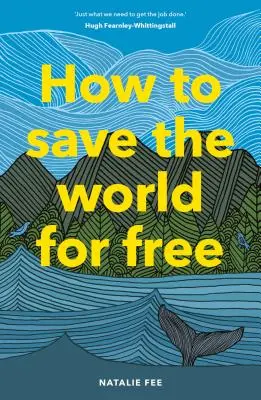 Comment sauver le monde gratuitement : (Guide to Green Living, Sustainability Handbook) - How to Save the World for Free: (Guide to Green Living, Sustainability Handbook)