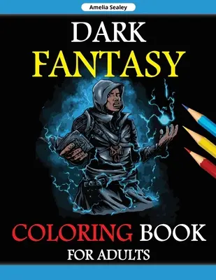 Livre de coloriage Dark Fantasy pour adultes : Livre de coloriage en échelle de gris, livre de coloriage de fantaisie gothique, créatures fantastiques sombres pour la relaxation et la lutte contre le stress. - Dark Fantasy Coloring Book for Adults: Grayscale Edition, Gothic Dark Fantasy Coloring Book, Dark Fantasy Creatures for Relaxation and Stress Relief