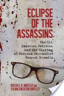 L'éclipse des assassins : La Cia, la politique impériale et l'assassinat du journaliste mexicain Manuel Buenda - Eclipse of the Assassins: The Cia, Imperial Politics, and the Slaying of Mexican Journalist Manuel Buenda