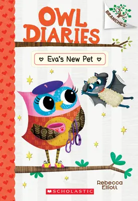 Le nouvel animal de compagnie d'Eva : Le livre des branches (Le journal des hiboux n°15), 15 - Eva's New Pet: A Branches Book (Owl Diaries #15), 15