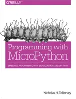 Programmation avec Micropython : Programmation embarquée avec des microcontrôleurs et Python - Programming with Micropython: Embedded Programming with Microcontrollers and Python