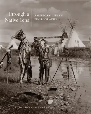 À travers un objectif indigène, 37 : Photographie des Indiens d'Amérique - Through a Native Lens, 37: American Indian Photography