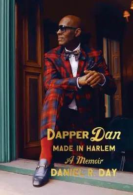 Dapper Dan : Fait à Harlem : Un mémoire - Dapper Dan: Made in Harlem: A Memoir