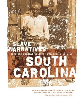 Récits d'esclaves de Caroline du Sud : Récits d'esclaves du Federal Writers' Project 1936-1938 - South Carolina Slave Narratives: Slave Narratives from the Federal Writers' Project 1936-1938