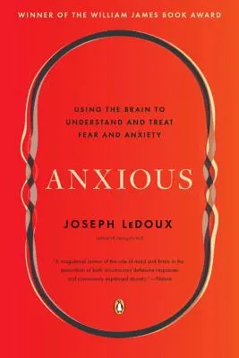 Anxious : Using the Brain to Understand and Treat Fear and Anxiety (Anxieux : utiliser le cerveau pour comprendre et traiter la peur et l'anxiété) - Anxious: Using the Brain to Understand and Treat Fear and Anxiety