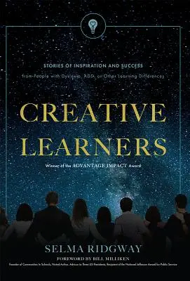 Les apprenants créatifs : Histoires d'inspiration et de réussite de personnes atteintes de dyslexie, d'hyperactivité ou d'autres troubles de l'apprentissage - Creative Learners: Stories of Inspiration and Success from People with Dyslexia, Add, or Other Learning Differences