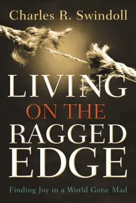 Vivre au bord du gouffre : Trouver la joie dans un monde devenu fou - Living on the Ragged Edge: Finding Joy in a World Gone Mad