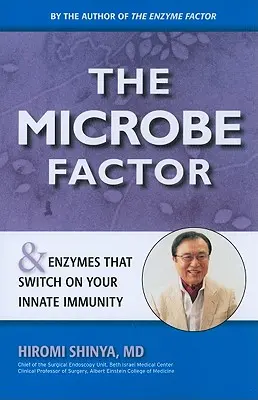 Le facteur microbe : Et les enzymes qui activent votre immunité innée - The Microbe Factor: And Enzymes That Turn on Your Innate Immunity