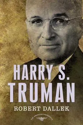 Harry S. Truman : la série des présidents américains : Le 33e président, 1945-1953 - Harry S. Truman: The American Presidents Series: The 33rd President, 1945-1953