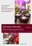 Comment créer une entreprise d'organisation d'événements à domicile, quatrième édition - How to Start a Home-Based Event Planning Business, Fourth Edition