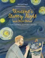 La nuit étoilée de Vincent et autres histoires - Une histoire de l'art pour les enfants - Vincent's Starry Night and Other Stories - A Children's History of Art