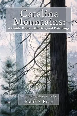 Les montagnes de Catalina : Un guide avec des aquarelles originales - Catalina Mountains: A Guide Book with Original Watercolors