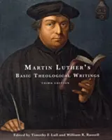 Les écrits théologiques fondamentaux de Martin Luther : Troisième édition - Martin Luther's Basic Theological Writings: Third Edition