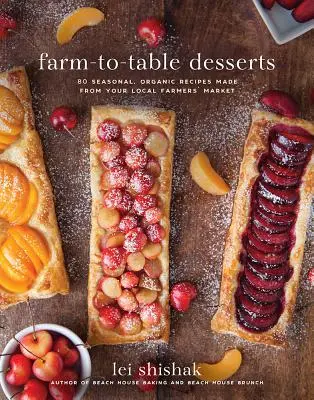 Desserts de la ferme à la table : 80 recettes saisonnières et biologiques issues du marché de votre région - Farm-To-Table Desserts: 80 Seasonal, Organic Recipes Made from Your Local Farmers' Market