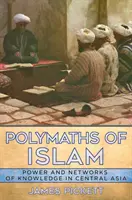 Polymathes de l'Islam : Pouvoir et réseaux de connaissances en Asie centrale - Polymaths of Islam: Power and Networks of Knowledge in Central Asia