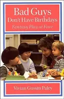 Les méchants n'ont pas d'anniversaire : Le jeu fantastique à quatre ans - Bad Guys Don't Have Birthdays: Fantasy Play at Four