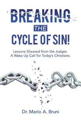 Briser le cycle du péché : Les leçons tirées des juges : un appel à l'éveil pour les chrétiens d'aujourd'hui. - Breaking the Cycle of Sin!: Lessons Gleaned from the Judges a Wake up Call for Today's Christians.