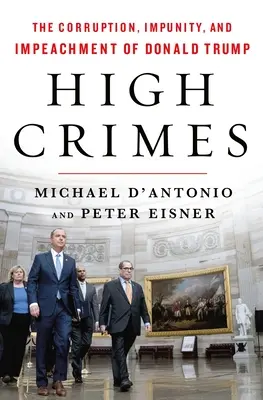 High Crimes : La corruption, l'impunité et la destitution de Donald Trump - High Crimes: The Corruption, Impunity, and Impeachment of Donald Trump