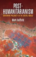 Le post-humanitarisme : Gouverner la précarité dans le monde numérique - Post-Humanitarianism: Governing Precarity in the Digital World