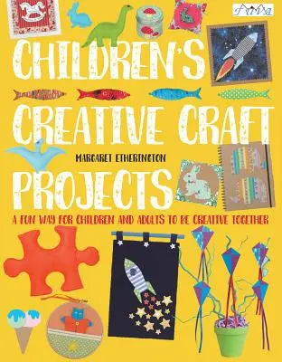 Projets d'artisanat créatif pour les enfants - Children's Creative Craft Projects