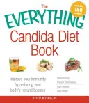The Everything Candida Diet Book : Améliorez votre immunité en rétablissant l'équilibre naturel de votre corps - The Everything Candida Diet Book: Improve Your Immunity by Restoring Your Body's Natural Balance