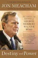 Destin et pouvoir : l'odyssée américaine de George Herbert Walker Bush - Destiny and Power: The American Odyssey of George Herbert Walker Bush