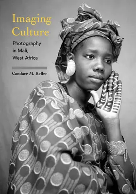 La culture de l'image : La photographie au Mali, en Afrique de l'Ouest - Imaging Culture: Photography in Mali, West Africa