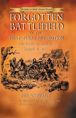 Le champ de bataille oublié de la première révolution texane : La première bataille de Medina 18 août 1813 - Forgotten Battlefield of the First Texas Revolution: The First Battle of Medina August 18, 1813