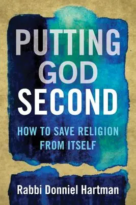 Mettre Dieu au second plan : comment sauver la religion d'elle-même - Putting God Second: How to Save Religion from Itself