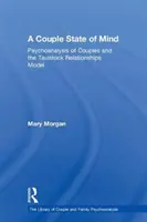 L'état d'esprit du couple : La psychanalyse des couples et le modèle relationnel de Tavistock - A Couple State of Mind: Psychoanalysis of Couples and the Tavistock Relationships Model