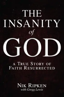 La folie de Dieu : Une histoire vraie de foi ressuscitée - The Insanity of God: A True Story of Faith Resurrected