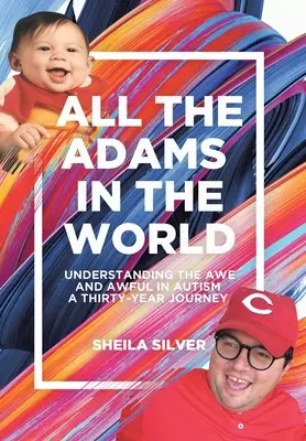 Toutes les Adams du monde : Comprendre l'émerveillement et l'horreur dans l'autisme Un voyage de trente ans - All the Adams in the World: Understanding the Awe and Awful in Autism A Thirty-Year Journey