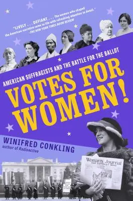 Votes for Women ! Les suffragistes américaines et la bataille pour le droit de vote - Votes for Women!: American Suffragists and the Battle for the Ballot