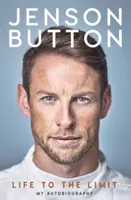 Jenson Button : La vie à la limite : mon autobiographie - Jenson Button: Life to the Limit: My Autobiography