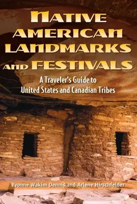 Les sites et festivals amérindiens : Un guide du voyageur pour les États-Unis et le Canada indigènes - Native American Landmarks and Festivals: A Traveler's Guide to Indigenous United States and Canada