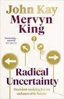 Incertitude radicale - Prise de décision pour un avenir inconnu - Radical Uncertainty - Decision-making for an unknowable future