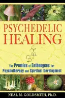 Guérison psychédélique : La promesse des enthéogènes pour la psychothérapie et le développement spirituel - Psychedelic Healing: The Promise of Entheogens for Psychotherapy and Spiritual Development