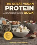 Le grand livre des protéines végétaliennes : Faites le plein de santé avec plus de 100 délicieuses recettes végétaliennes à base de protéines - Inclut - Haricots et lentilles - Plantes - The Great Vegan Protein Book: Fill Up the Healthy Way with More Than 100 Delicious Protein-Based Vegan Recipes - Includes - Beans & Lentils - Plants