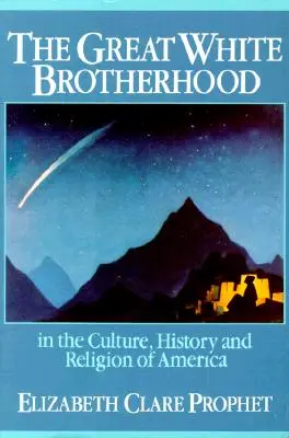 La Grande Fraternité Blanche : Dans la culture, l'histoire et la religion de l'Amérique - The Great White Brotherhood: In the Culture, History and Religion of America