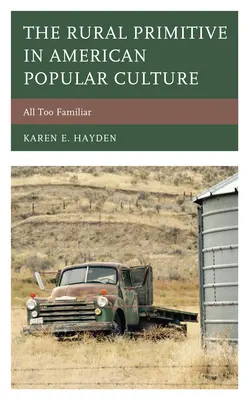 Le primitif rural dans la culture populaire américaine : Trop familier - The Rural Primitive in American Popular Culture: All Too Familiar