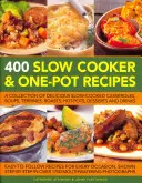 400 recettes à la mijoteuse et à la marmite : Une collection de délicieux plats mijotés, soupes, terrines, rôtis, plats chauds, desserts et boissons. - 400 Slow Cooker and One-Pot Recipes: A Collection of Delicious Slow-Cooked Casseroles, Soups, Terrines, Roasts, Hot-Pots, Desserts and Drinks