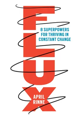 Flux : 8 superpouvoirs pour prospérer dans le changement constant - Flux: 8 Superpowers for Thriving in Constant Change