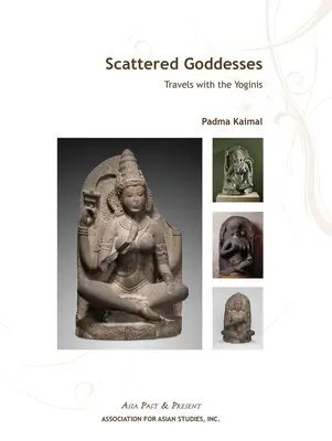 Déesses dispersées : Voyages avec les Yoginis - Scattered Goddesses: Travels with the Yoginis