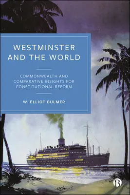 Westminster et le monde : Commonwealth et perspectives comparatives pour la réforme constitutionnelle - Westminster and the World: Commonwealth and Comparative Insights for Constitutional Reform
