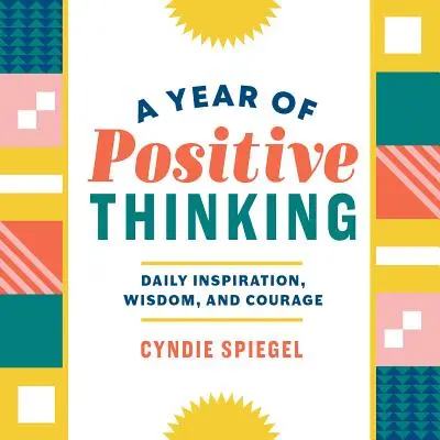 Une année de pensée positive : Inspiration quotidienne, sagesse et courage - A Year of Positive Thinking: Daily Inspiration, Wisdom, and Courage