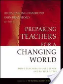 Préparer les enseignants à un monde en mutation : Ce que les enseignants devraient apprendre et être capables de faire - Preparing Teachers for a Changing World: What Teachers Should Learn and Be Able to Do