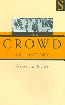 La foule dans l'histoire - Une étude des troubles populaires en France et en Angleterre, 1730-1848 - Crowd in History - A study of popular disturbances in France and England, 1730-1848