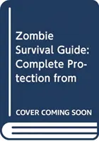 Zombie Survival Guide - Protection complète contre les morts-vivants - Zombie Survival Guide - Complete Protection from the Living Dead