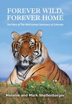 L'histoire du Sanctuaire des animaux sauvages du Colorado - Forever Wild, Forever Home: The Story of The Wild Animal Sanctuary of Colorado